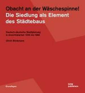 Obacht an der Wäschespinne! Die Siedlung als Element des Städtebaus de Ulrich Brinkmann