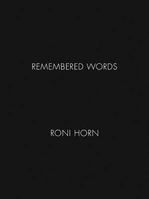 Roni Horn: Remembered Words de Roni Horn