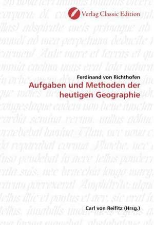 Aufgaben und Methoden der heutigen Geographie de Ferdinand von Richthofen