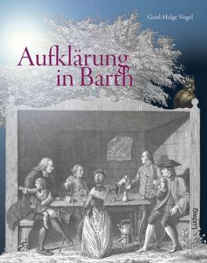 Aufklärung in Barth. Zur 250. Wiederkehr des helvetisch-deutschen Dialogs zwischen Johann Joachim Spalding, Johann Caspar Lavater, Johann Heinrich Füßli und Felix Heß in Barth in den Jahren 1763/64 de Gerd-Helge Vogel