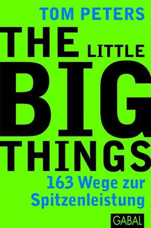 The Little Big Things de Tom Peters