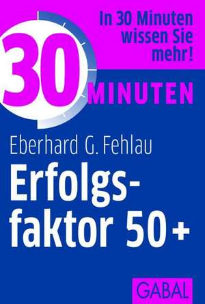 30 Minuten Erfolgsfaktor 50+ de Eberhard G. Fehlau