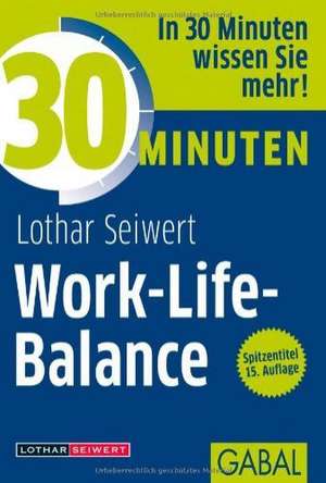 30 Minuten Work-Life-Balance de Lothar J. Seiwert