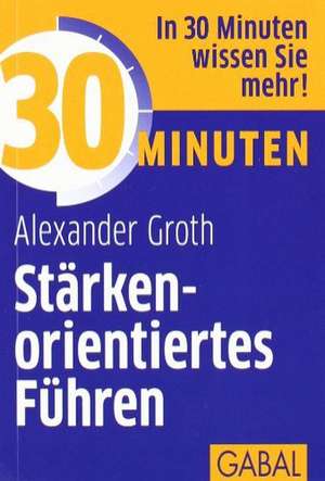 30 Minuten Stärkenorientiertes Führen de Alexander Groth