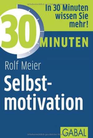 30 Minuten Selbstmotivation de Rolf Meier