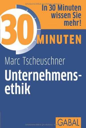 30 Minuten Unternehmensethik de Marc Tscheuschner