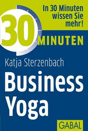 30 Minuten Business Yoga de Katja Sterzenbach