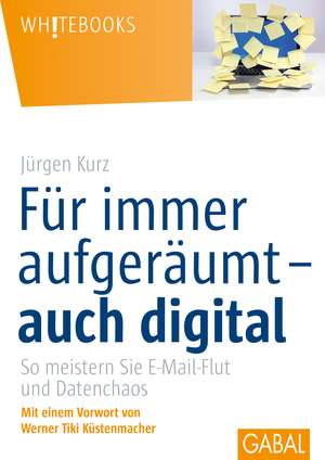 Für immer aufgeräumt- auch digital de Jürgen Kurz