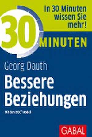 30 Minuten Bessere Beziehungen mit dem DISG®-Modell de Georg Dauth