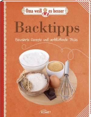 Backtipps - Bewährte Rezepte und verblüffende Tricks