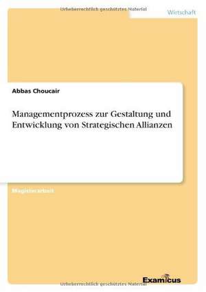 Managementprozess zur Gestaltung und Entwicklung von Strategischen Allianzen de Abbas Choucair