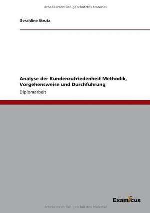 Analyse der KundenzufriedenheitMethodik, Vorgehensweise und Durchführung de Geraldine Strutz