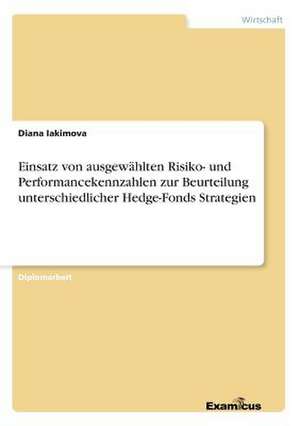 Einsatz von ausgewählten Risiko- und Performancekennzahlen zur Beurteilung unterschiedlicher Hedge-Fonds Strategien de Diana Iakimova