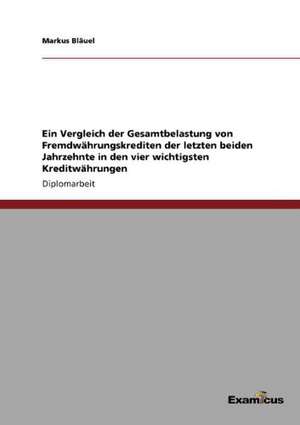 Ein Vergleich der Gesamtbelastung von Fremdwährungskrediten der letzten beiden Jahrzehnte in den vier wichtigsten Kreditwährungen de Markus Bläuel