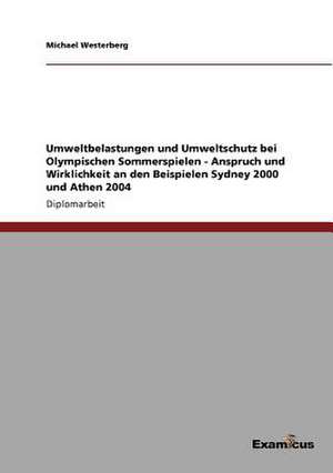 Umweltbelastungen und Umweltschutz bei Olympischen Sommerspielen - Anspruch und Wirklichkeit an den Beispielen Sydney 2000 und Athen 2004 de Michael Westerberg