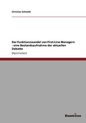 Der Funktionswandel von First-Line Managern - eine Bestandsaufnahme der aktuellen Debatte de Christian Schmidt