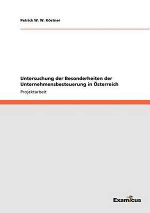 Untersuchung Der Besonderheiten Der Unternehmensbesteuerung in Osterreich: D&#xe9;coupages de Patrick W. W. Köstner