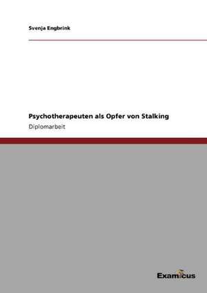 Psychotherapeuten als Opfer von Stalking de Svenja Engbrink