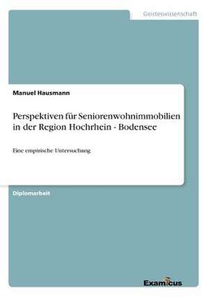 Perspektiven für Seniorenwohnimmobilien in der Region Hochrhein - Bodensee de Manuel Hausmann