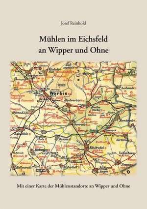 Mühlen im Eichsfeld an Wipper und Ohne de Josef Reinhold