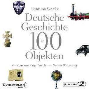 Deutsche Geschichte in 100 Objekten de Hermann Schäfer