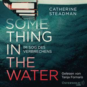 Something in the Water - Im Sog des Verbrechens de Catherine Steadman