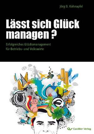 Lässt sich Glück managen? de Jörg B Kühnapfel