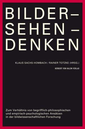 Bilder - Sehen - Denken. Zum Verhältnis von begrifflich-philosophischen und empirisch-psychologischen Ansätzen in der bildwissenschaftlichen Forschung de Klaus Sachs-Hombach