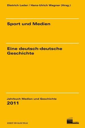 Sport und Medien - eine deutsch-deutsche Geschichte de Dietrich Leder