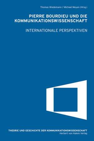 Pierre Bourdieu und die Kommunikationswissenschaft. Internationale Perspektiven de Thomas Wiedemann