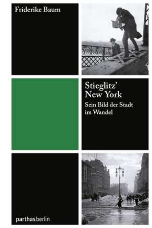 Stieglitz' New York de Friderike Baum