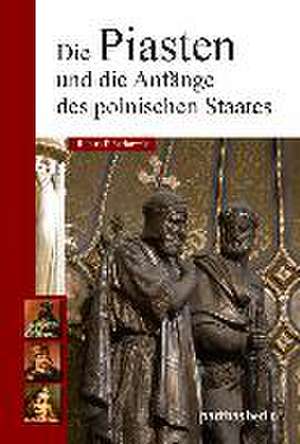 Die Piasten und die Anfänge des polnischen Staates de Robert Barkowski