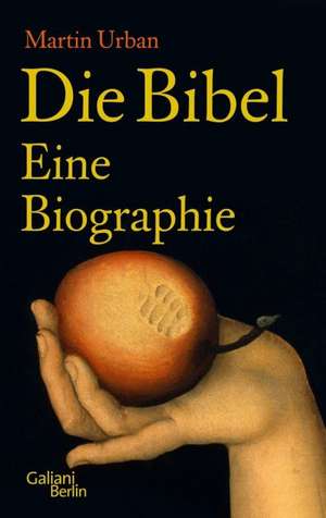 Die Bibel. Eine Biographie de Martin Urban