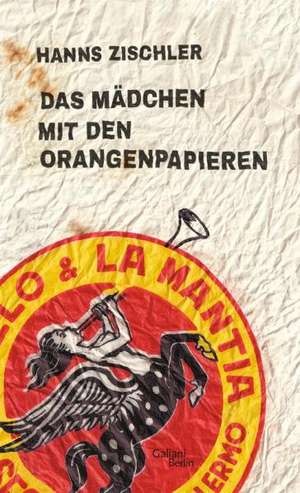 Das Mädchen mit den Orangenpapieren de Hanns Zischler