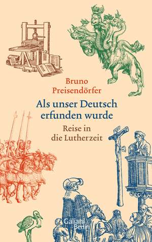 Als unser Deutsch erfunden wurde de Bruno Preisendörfer