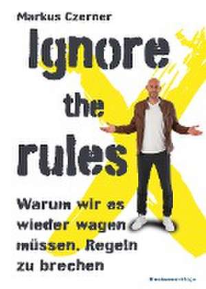 Ignore the rules de Markus Czerner