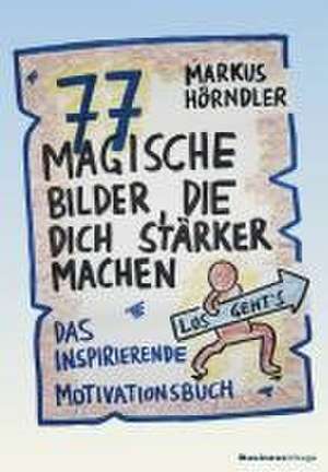 77 magische Bilder, die dich stärker machen de Markus Hörndler