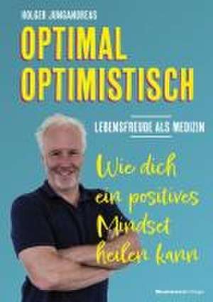 OPTIMAL OPTIMISTISCH - Lebensfreude als Medizin de Holger Jungandreas