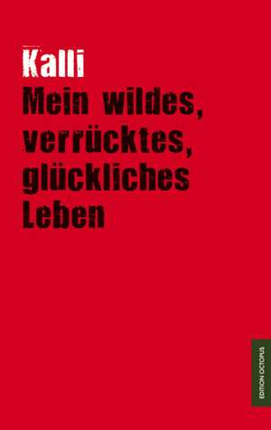 Mein wildes, verrücktes, glückliches Leben de Kalli