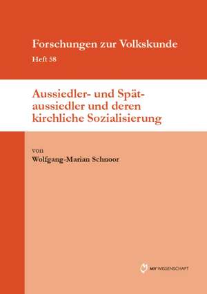 Aussiedler- und Spätaussiedler und deren kirchliche Sozialisierung de Wolfgang-Marian Schnoor