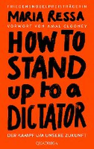 HOW TO STAND UP TO A DICTATOR - Deutsche Ausgabe de Maria Ressa