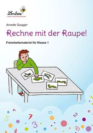 Rechne mit der Raupe! de Annette Szugger