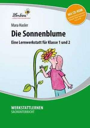 Die Sonnenblume. Grundschule, Sachunterricht, Klasse 1-2 de Mara Hasler