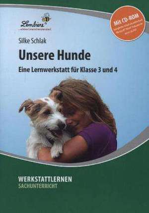 Unsere Hunde. Grundschule, Sachunterricht, Klasse 3-4 de Silke Schlak