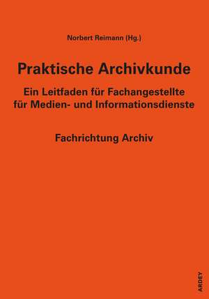 Praktische Archivkunde de Norbert Reimann