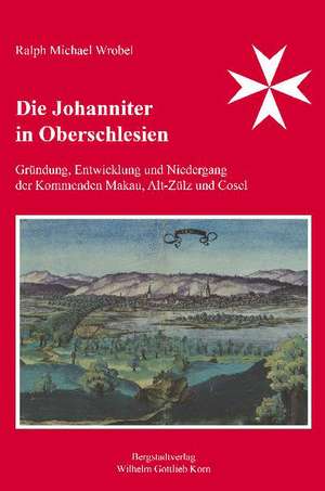 Die Johanniter in Oberschlesien de Ralph Michael Wrobel