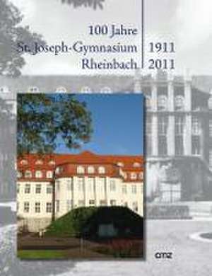 100 Jahre St. Joseph-Gymnasium Rheinbach 1911-2011