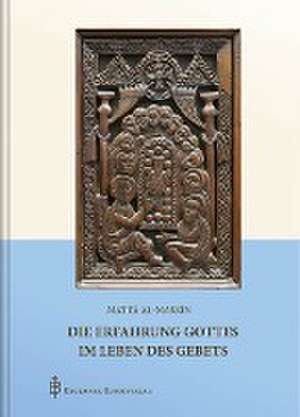 Die Erfahrung Gottes im Leben des Gebets de Mattâ al-Maskîn