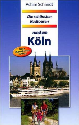 Die schönsten Radtouren rund um Köln de Achim Schmidt