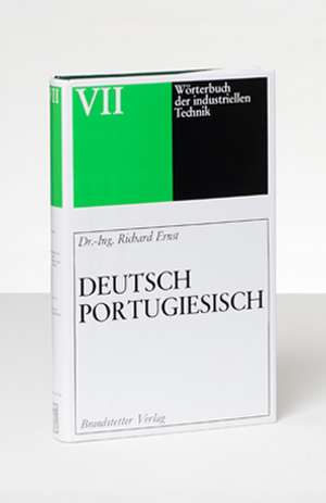 Wörterbuch der industriellen Technik 7. Deutsch - Portugiesisch de Richard Ernst